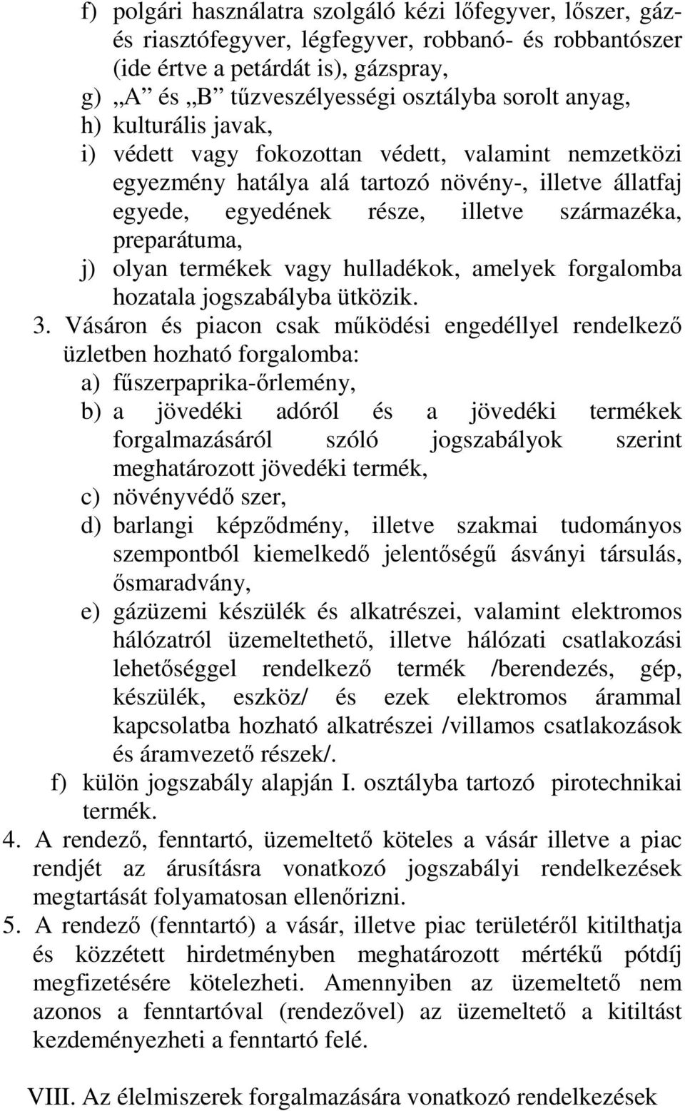 olyan termékek vagy hulladékok, amelyek forgalomba hozatala jogszabályba ütközik. 3.