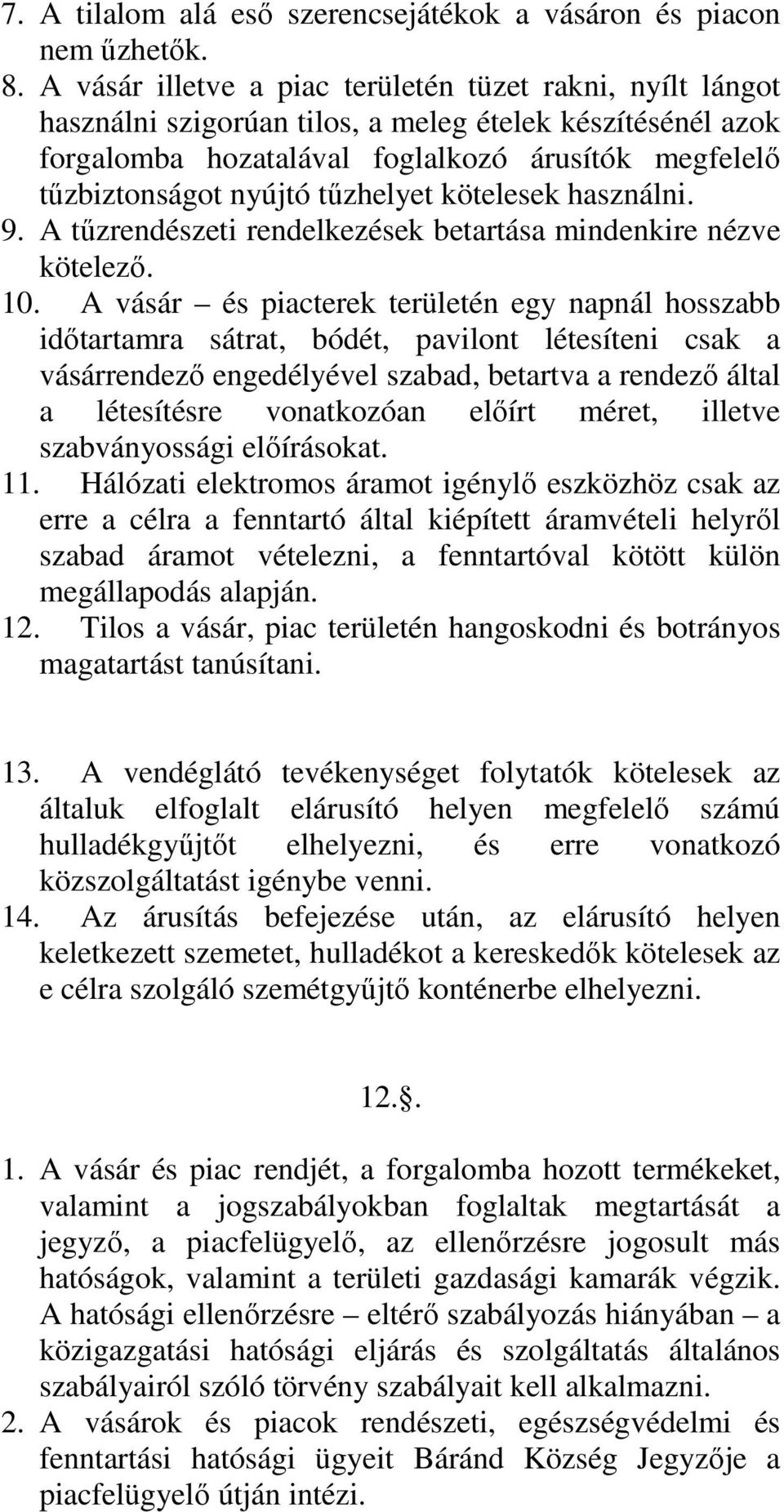 tőzhelyet kötelesek használni. 9. A tőzrendészeti rendelkezések betartása mindenkire nézve kötelezı. 10.