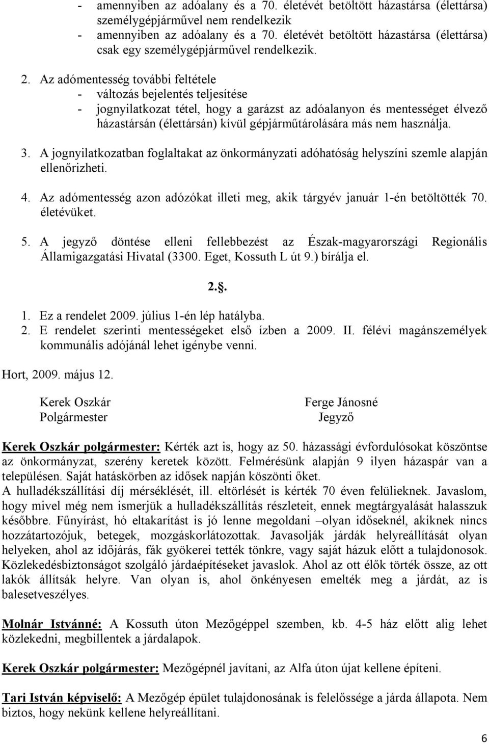 Az adómentesség további feltétele - változás bejelentés teljesítése - jognyilatkozat tétel, hogy a garázst az adóalanyon és mentességet élvező házastársán (élettársán) kívül gépjárműtárolására más