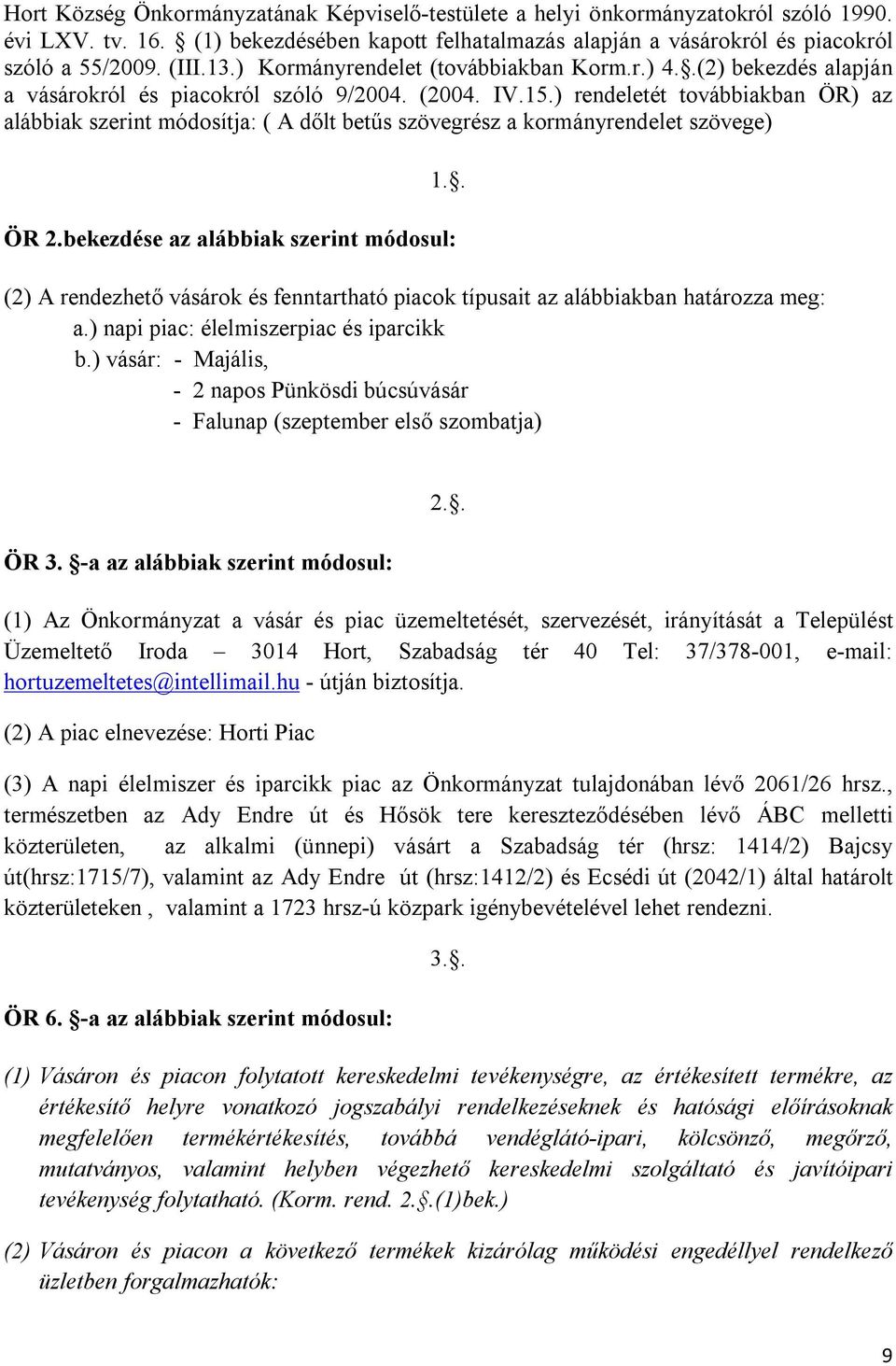 ) rendeletét továbbiakban ÖR) az alábbiak szerint módosítja: ( A dőlt betűs szövegrész a kormányrendelet szövege) 1.. ÖR 2.