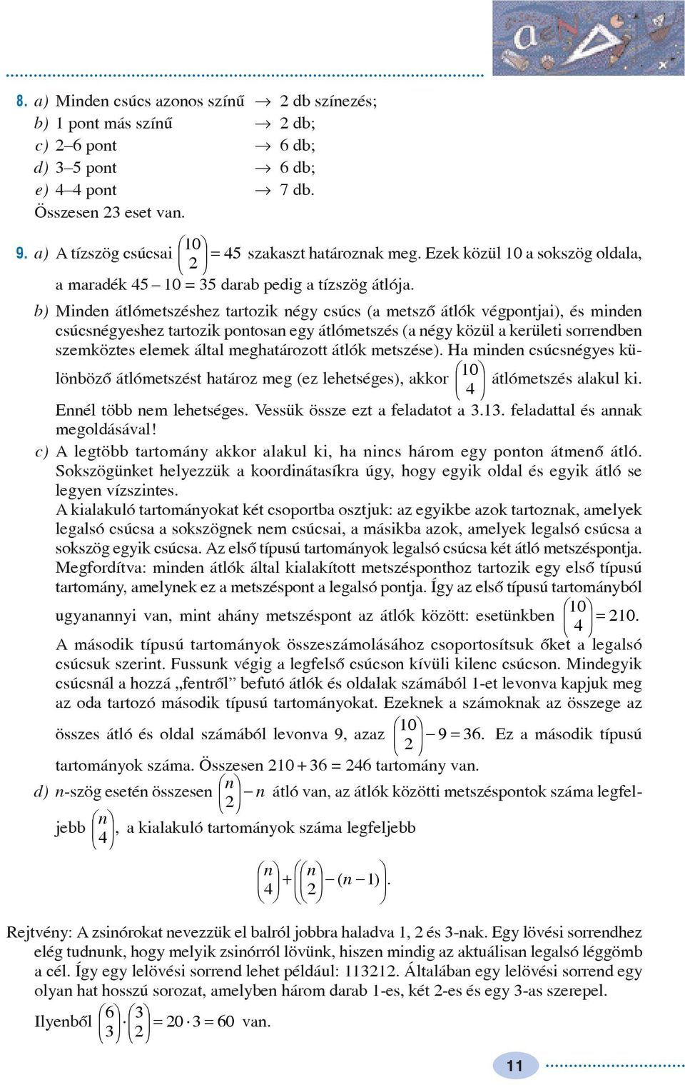 b) Minden átlómetszéshez tartozik nég csúcs (a metszõ átlók végontjai), és minden csúcsnégeshez tartozik ontosan eg átlómetszés (a nég közül a kerületi sorrendben szemköztes elemek által