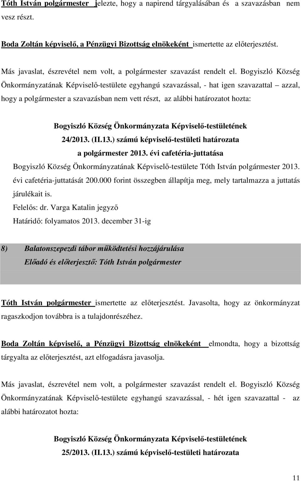 (II.13.) számú képviselő-testületi határozata a polgármester 2013. évi cafetéria-juttatása Bogyiszló Község Önkormányzatának Képviselő-testülete Tóth István polgármester 2013.
