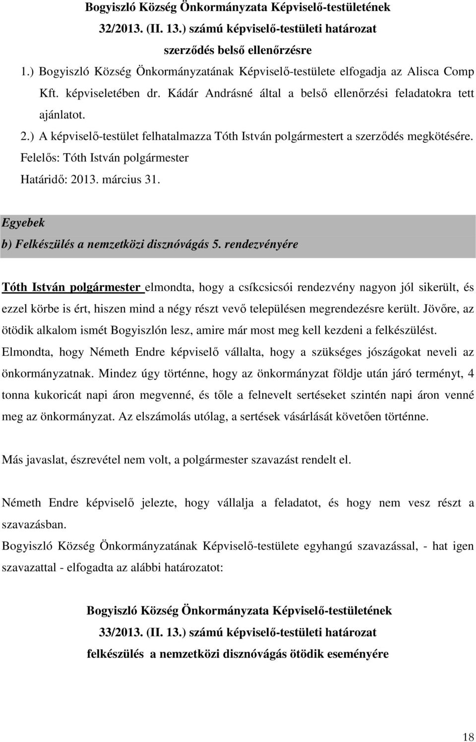 Felelős: Tóth István polgármester Határidő: 2013. március 31. Egyebek b) Felkészülés a nemzetközi disznóvágás 5.