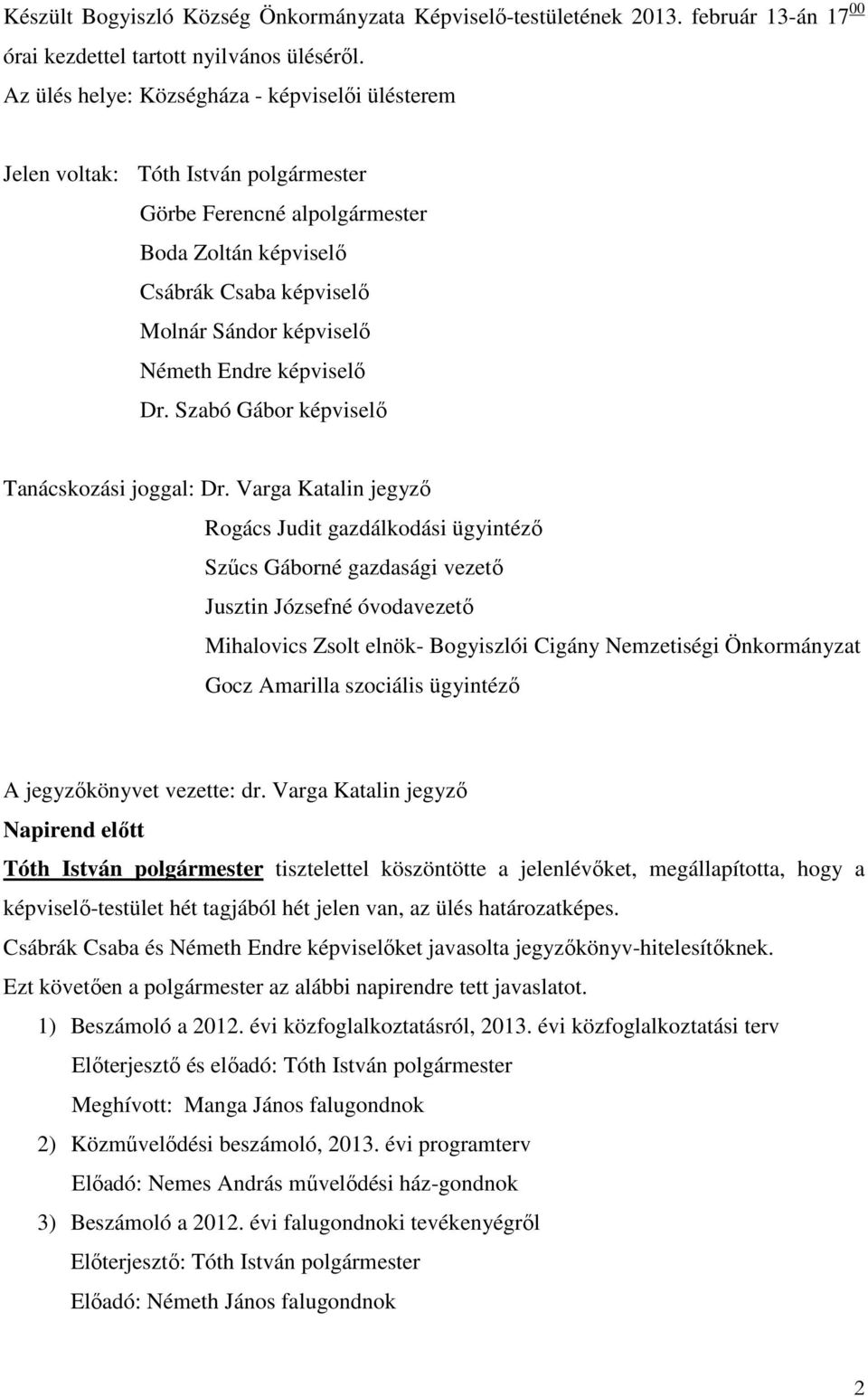 Endre képviselő Dr. Szabó Gábor képviselő Tanácskozási joggal: Dr.