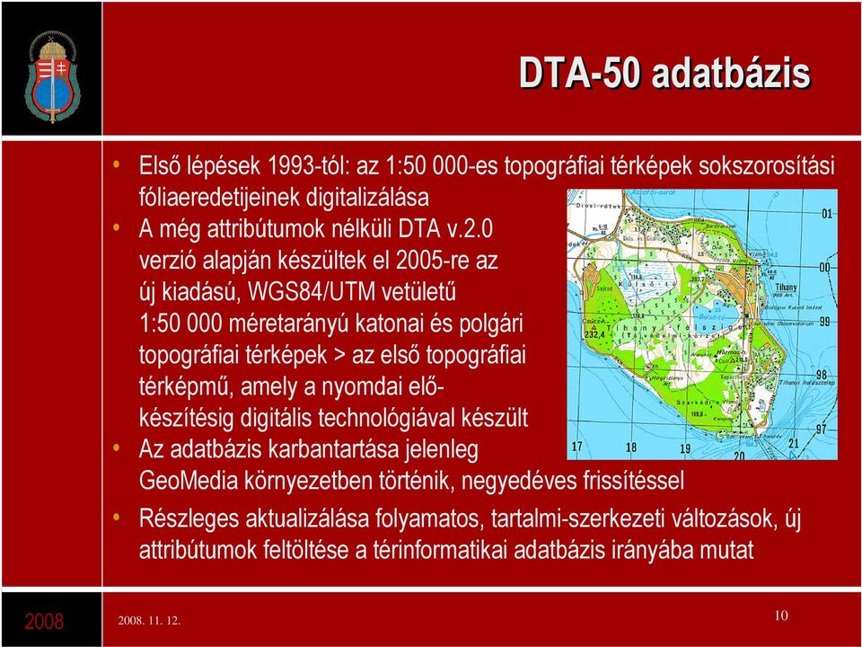 térképmű, amely a nyomdai előkészítésig digitális technológiával készült Az adatbázis karbantartása jelenleg GeoMedia környezetben történik, negyedéves