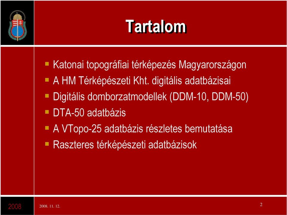 digitális adatbázisai Digitális domborzatmodellek (DDM-10,