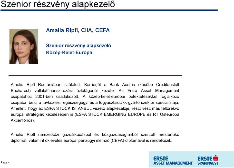 A közép-kelet-európai befektetésekkel foglalkozó csapaton belül a távközlési, egészségügyi és a fogyasztásicikk-gyártó szektor specialistája.