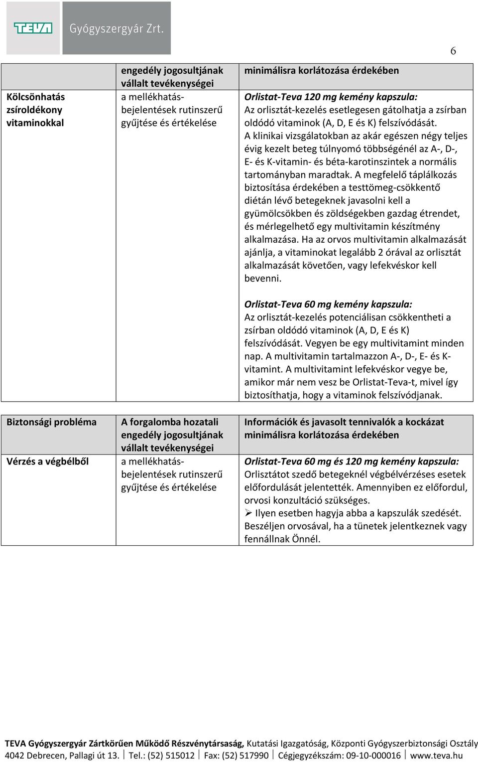 A megfelelő táplálkozás biztosítása érdekében a testtömeg-csökkentő diétán lévő betegeknek javasolni kell a gyümölcsökben és zöldségekben gazdag étrendet, és mérlegelhető egy multivitamin készítmény