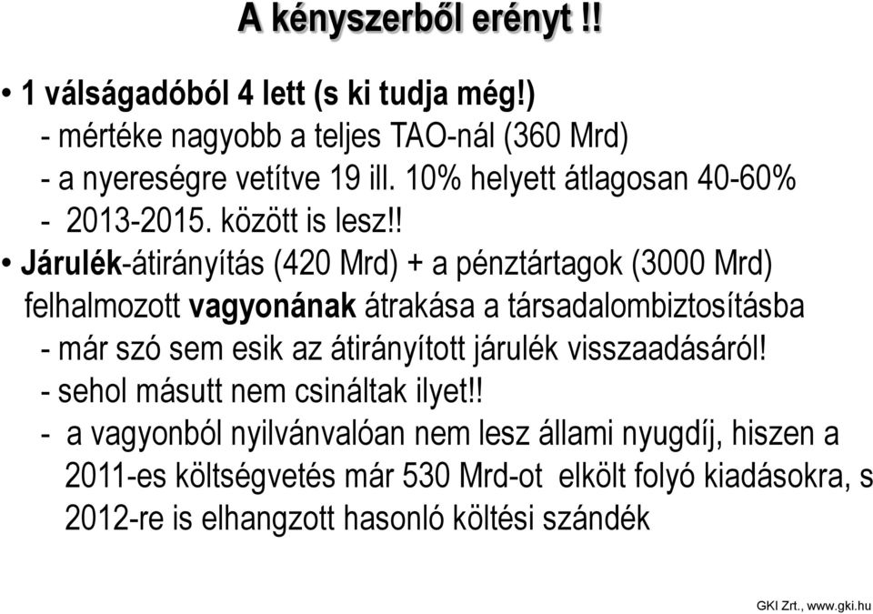 ! Járulék-átirányítás (420 Mrd) + a pénztártagok (3000 Mrd) felhalmozott vagyonának átrakása a társadalombiztosításba - már szó sem esik az