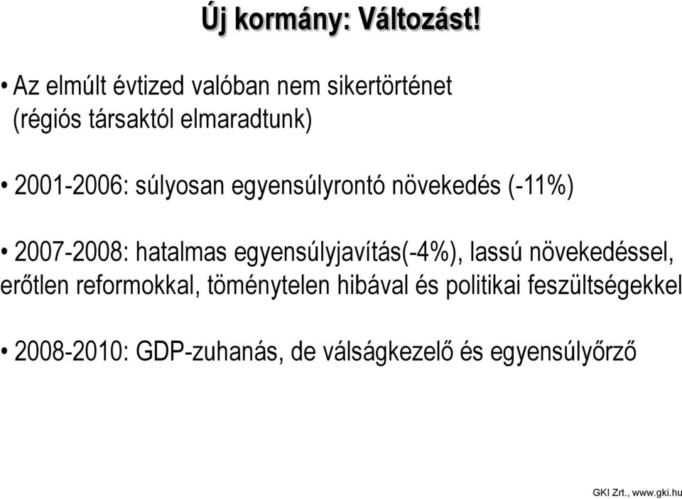 2001-2006: súlyosan egyensúlyrontó növekedés (-11%) 2007-2008: hatalmas