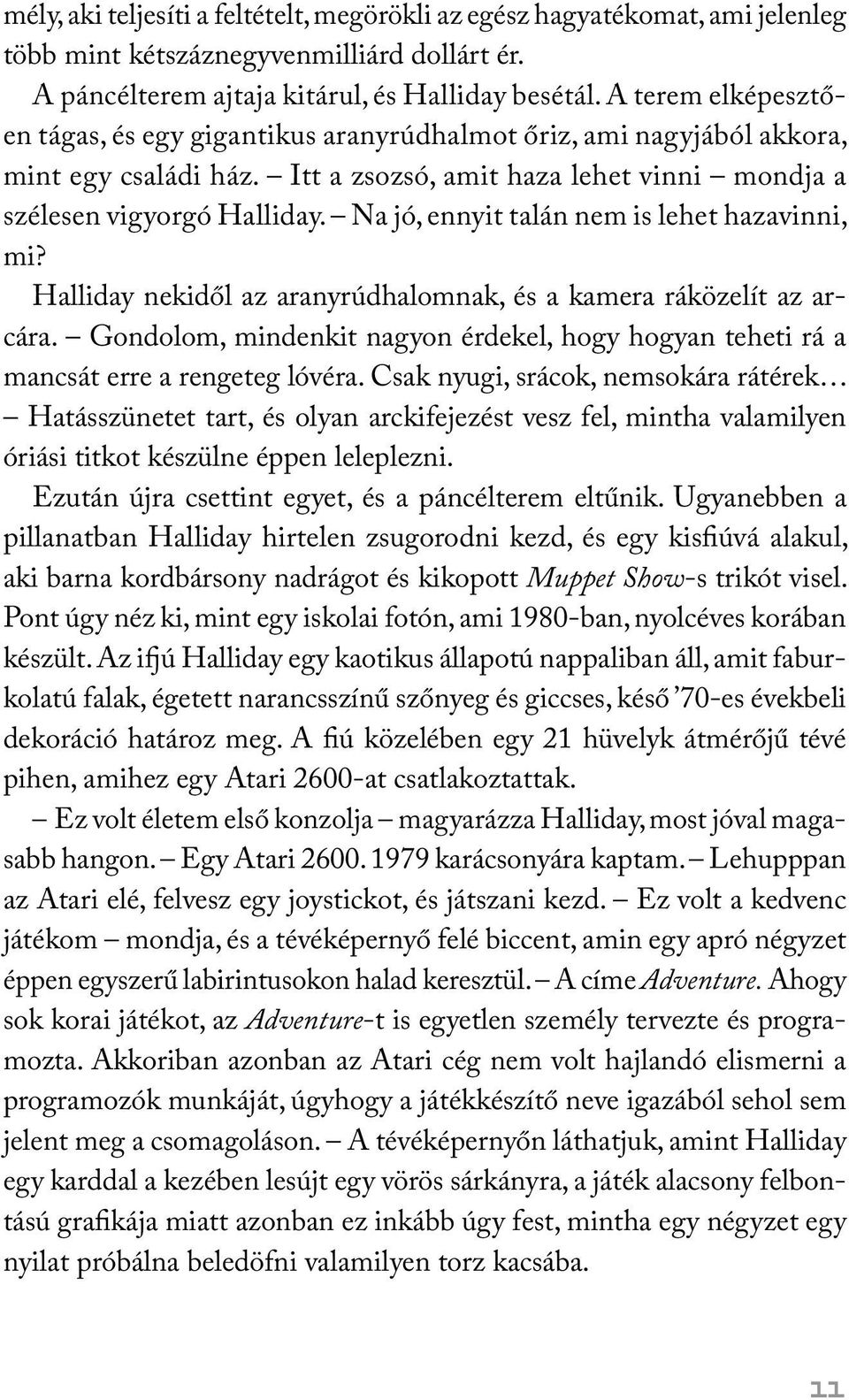 Na jó, ennyit talán nem is lehet hazavinni, mi? Halliday nekidől az aranyrúdhalomnak, és a kamera ráközelít az arcára.