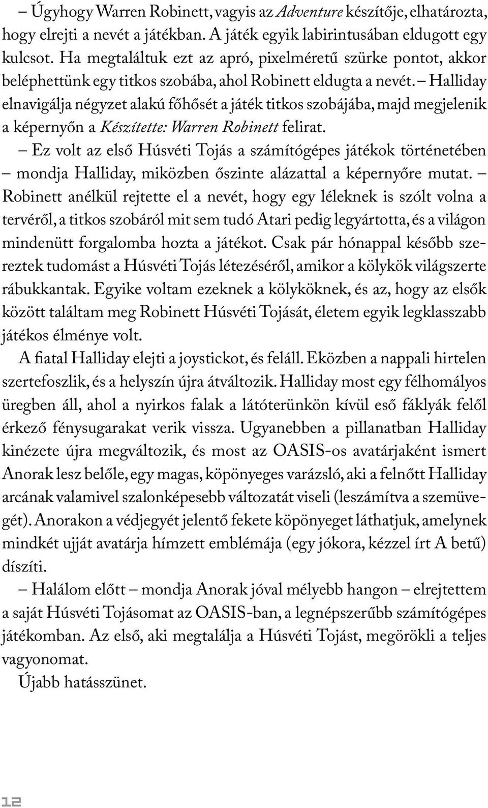 Halliday elnavigálja négyzet alakú főhősét a játék titkos szobájába, majd megjelenik a képernyőn a Készítette: Warren Robinett felirat.