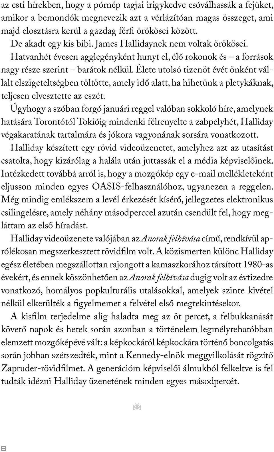 Élete utolsó tizenöt évét önként vállalt elszigeteltségben töltötte, amely idő alatt, ha hihetünk a pletykáknak, teljesen elvesztette az eszét.
