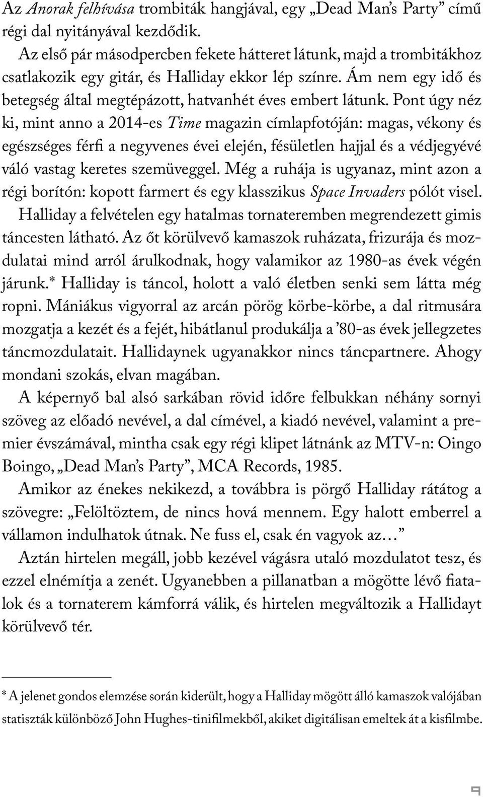 Pont úgy néz ki, mint anno a 2014-es Time magazin címlapfotóján: magas, vékony és egészséges férfi a negyvenes évei elején, fésületlen hajjal és a védjegyévé váló vastag keretes szemüveggel.