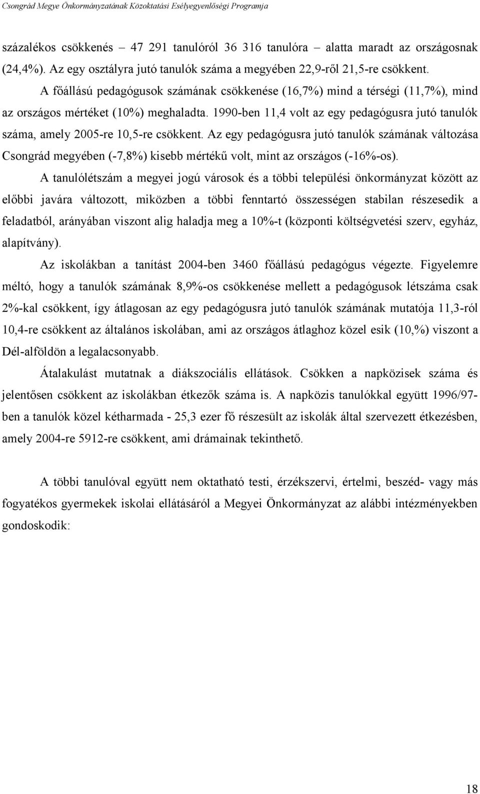 Az egy pedagógusra jutó tanulók számának változása Csongrád megyében (-7,8%) kisebb mértékű volt, mint az országos (-6%-os).