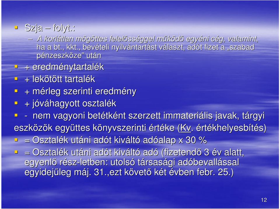 jóváhagyott j osztalék - nem vagyoni betétk tként szerzett immateriális javak, tárgyi t eszközök k együttes könyvszerinti k értéke (Kv( Kv.