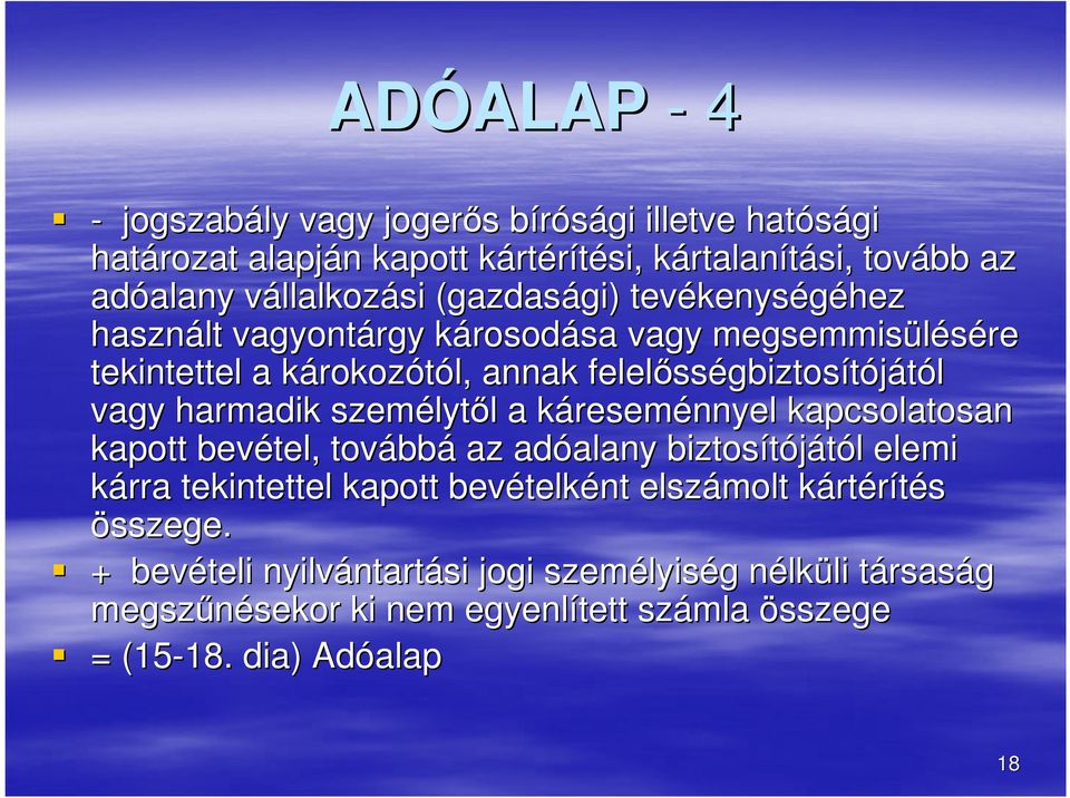 vagy harmadik személyt lytől l a káresemk reseménnyel kapcsolatosan kapott bevétel, tovább bbá az adóalany alany biztosítójától l elemi kárra tekintettel kapott bevételk telként