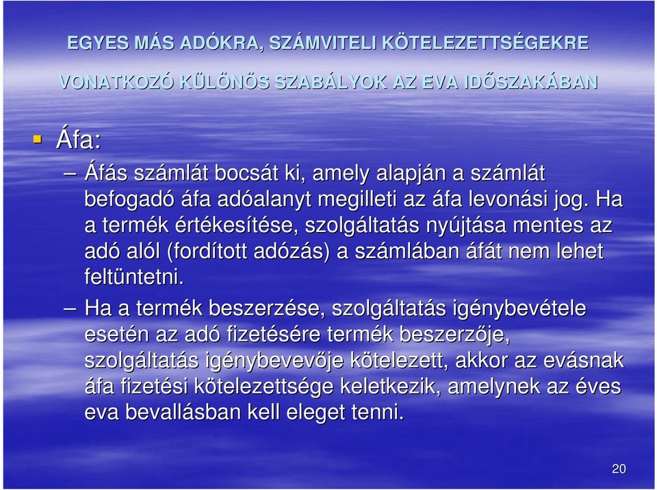 Ha a termék értékesítése, se, szolgáltat ltatás s nyújt jtása mentes az adó alól l (fordított adózás) a száml mlában áfát t nem lehet feltüntetni.