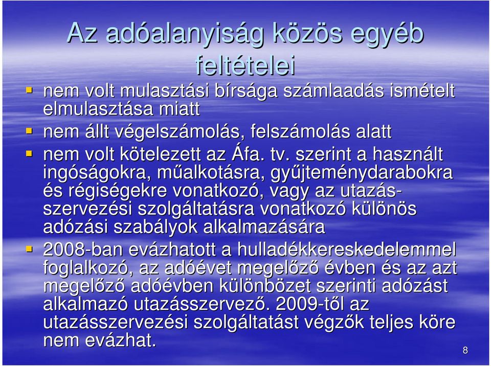 szerint a használt ingóságokra, gokra, műalkotm alkotásra, gyűjtem jteménydarabokra és s régisr giségekre gekre vonatkozó,, vagy az utazás- szervezési si szolgáltat ltatásra vonatkozó