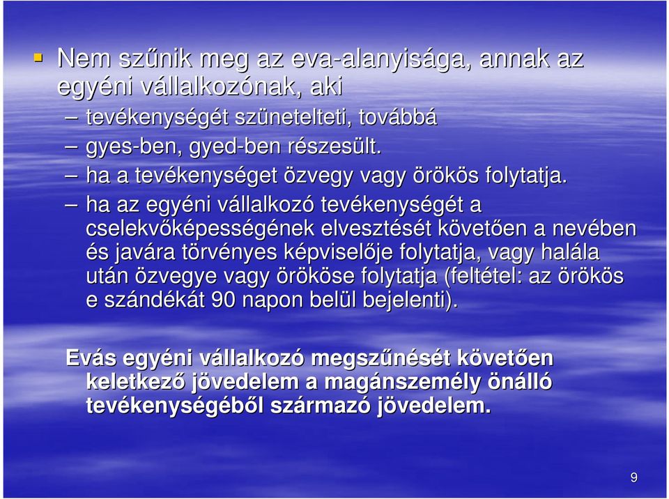 ha az egyéni vállalkozv llalkozó tevékenys kenységét t a cselekvőképess pességének elvesztését t követk vetően en a nevében és s javára törvt rvényes képviselk pviselője