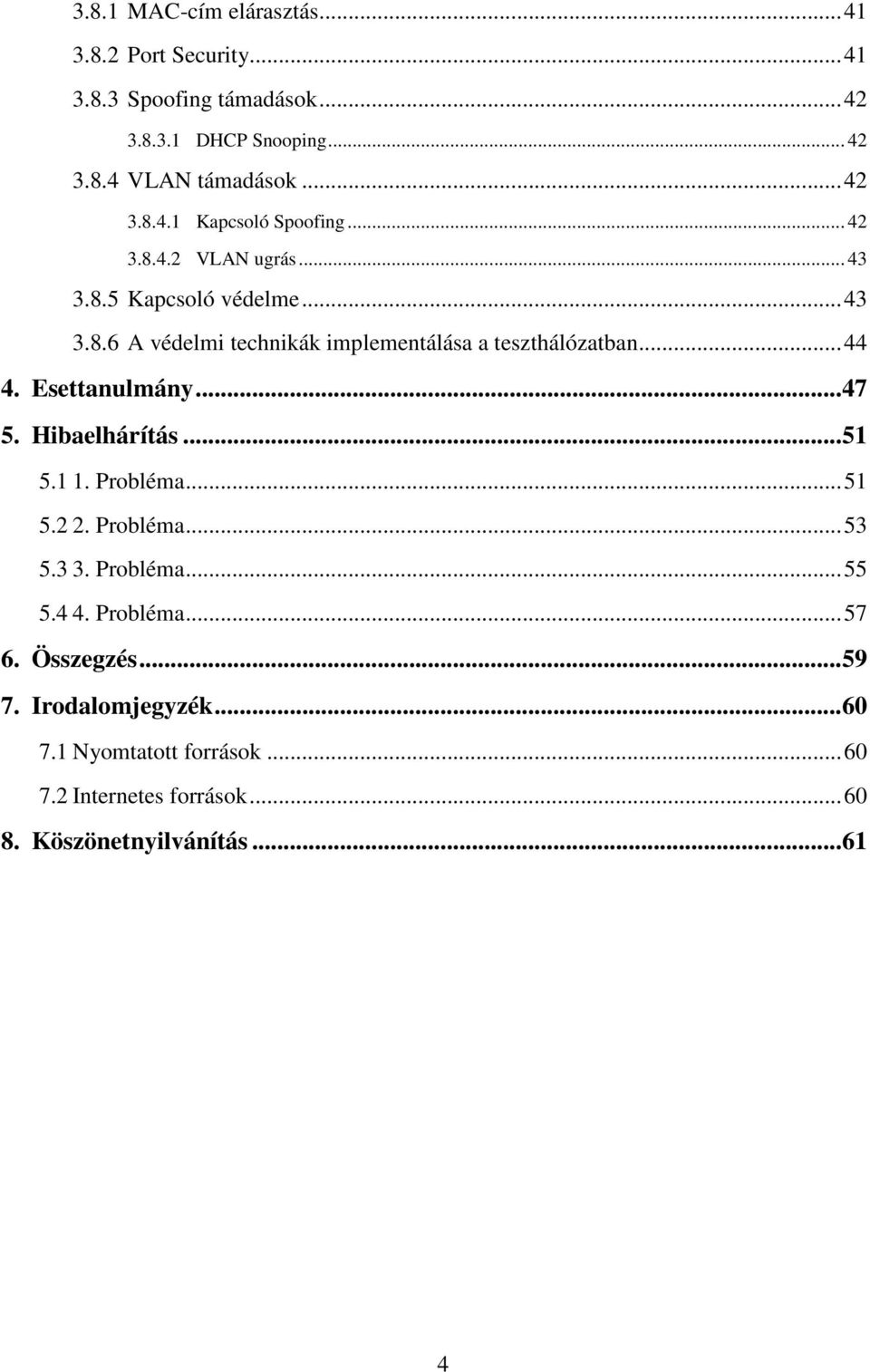 .. 44 4. Esettanulmány... 47 5. Hibaelhárítás... 51 5.1 1. Probléma... 51 5.2 2. Probléma... 53 5.3 3. Probléma... 55 5.4 4. Probléma... 57 6.