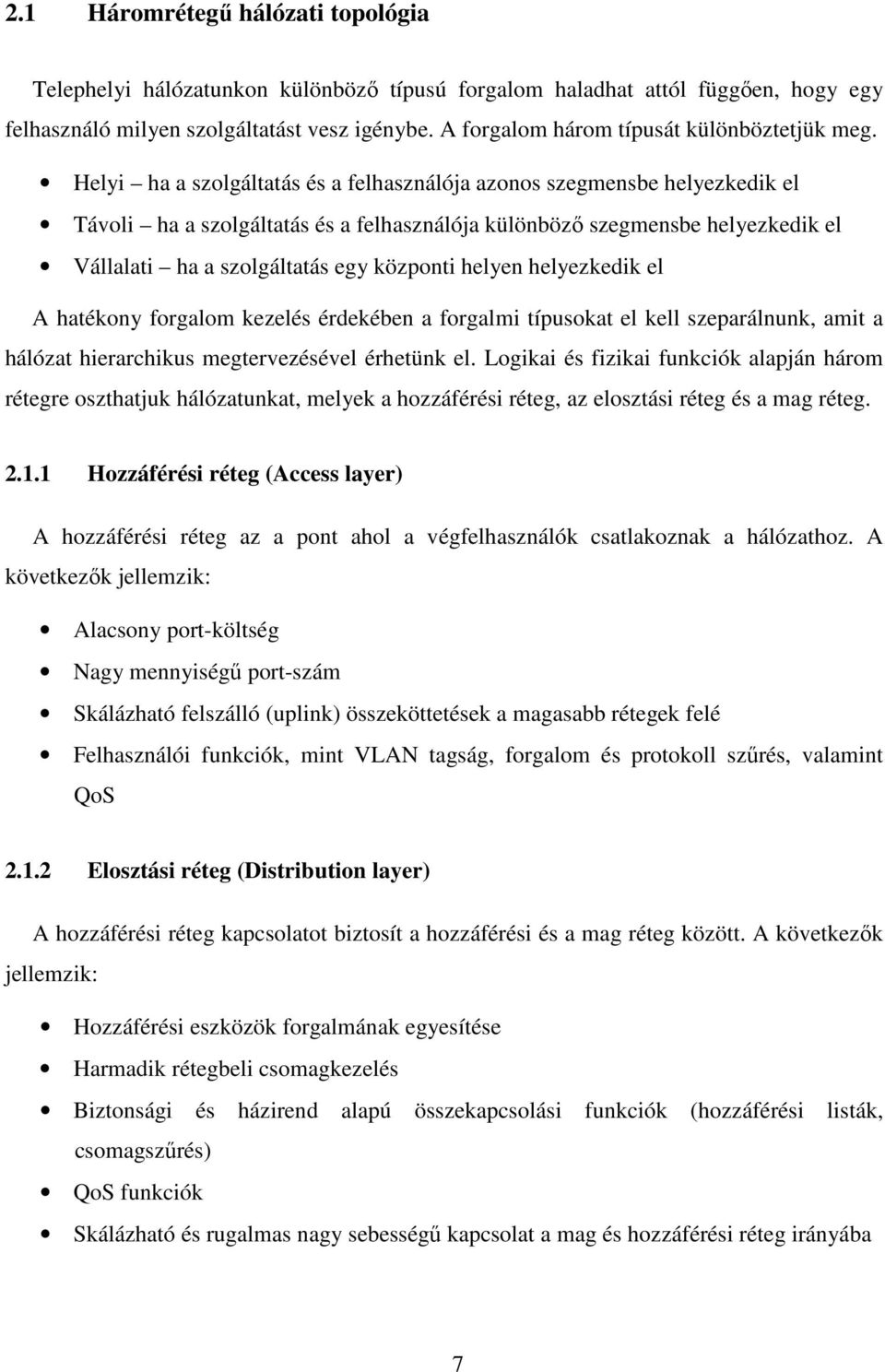 Helyi ha a szolgáltatás és a felhasználója azonos szegmensbe helyezkedik el Távoli ha a szolgáltatás és a felhasználója különböző szegmensbe helyezkedik el Vállalati ha a szolgáltatás egy központi