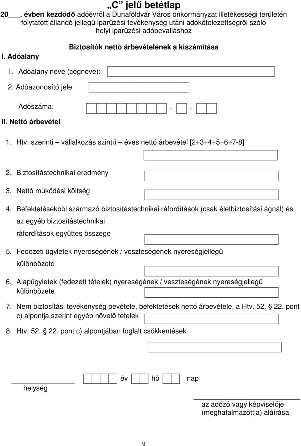 Adóalany Biztosítók nettó árbevételének a kiszámítása 1. Adóalany neve (cégneve): 2. Adóazonosító jele Adószáma: - - II. Nettó árbevétel 1. Htv.