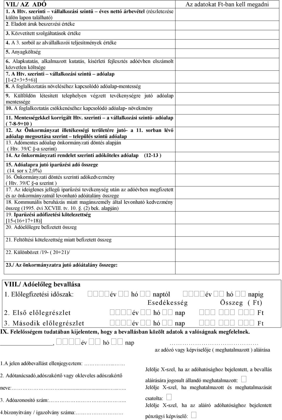 szerinti vállalkozási szintű adóalap [1-(2+3+5+6)] 8. A foglalkoztatás növeléséhez kapcsolódó adóalap-mentesség 9. Külföldön létesített telephelyen végzett tevékenységre jutó adóalap mentessége 10.