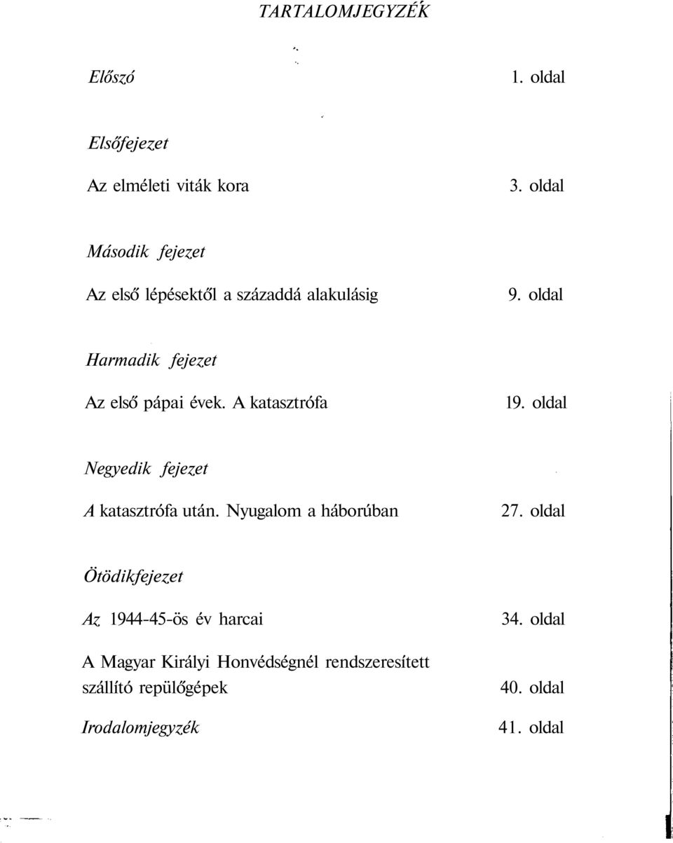 oldal Harmadik fejezet Az első pápai évek. A katasztrófa 19. oldal Negyedik fejezet A katasztrófa után.