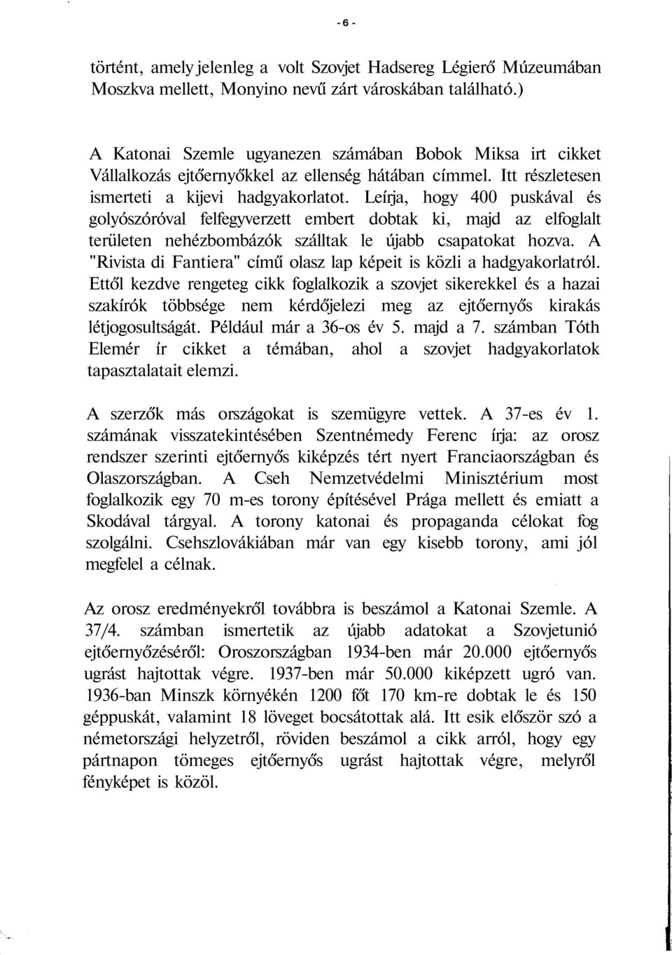 Leírja, hogy 400 puskával és golyószóróval felfegyverzett embert dobtak ki, majd az elfoglalt területen nehézbombázók szálltak le újabb csapatokat hozva.