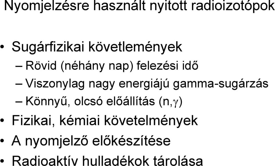 energiájú gamma-sugárzás Könnyű, olcsó előállítás (n, ) Fizikai,