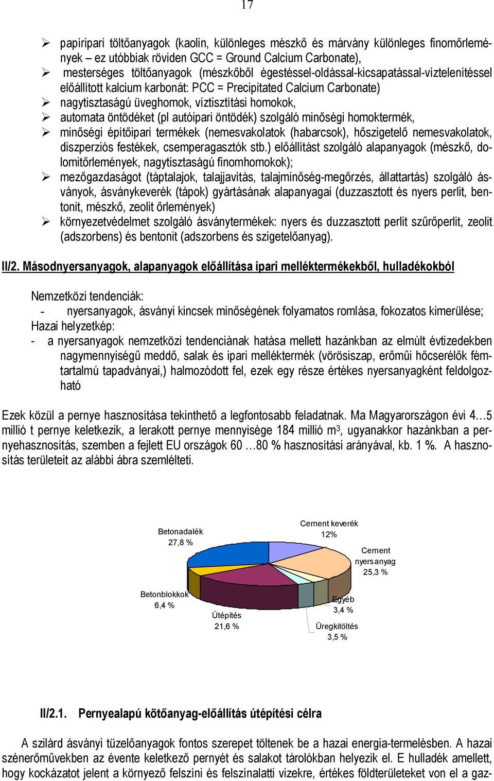 öntödék) szolgáló minőségi homoktermék, minőségi építőipari termékek (nemesvakolatok (habarcsok), hőszigetelő nemesvakolatok, diszperziós festékek, csemperagasztók stb.