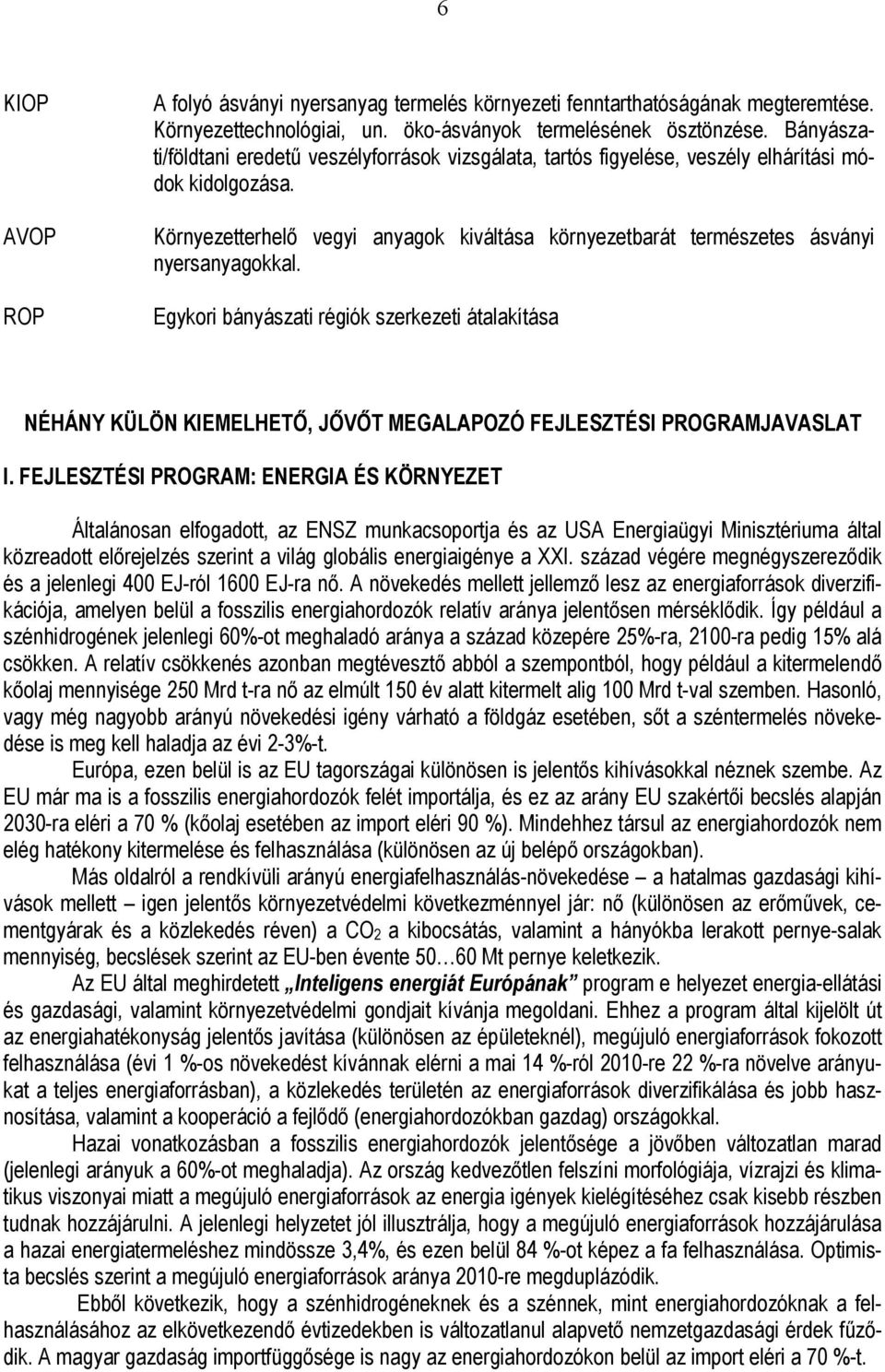 Környezetterhelő vegyi anyagok kiváltása környezetbarát természetes ásványi nyersanyagokkal.