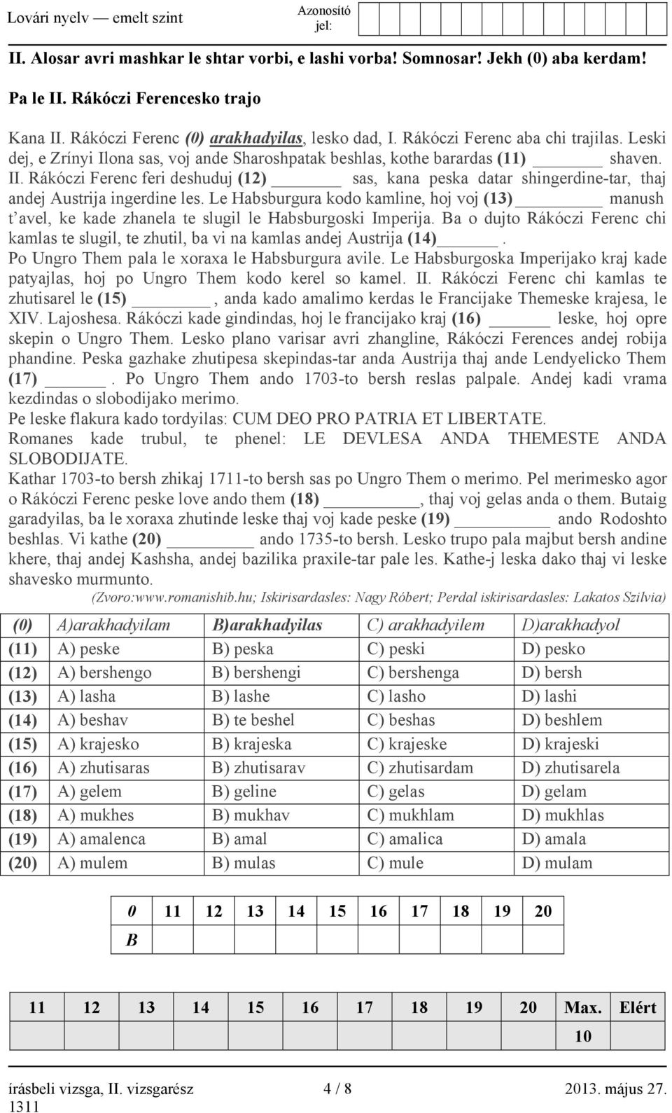 Rákóczi Ferenc feri deshuduj (12) sas, kana peska datar shingerdine-tar, thaj andej Austrija ingerdine les.