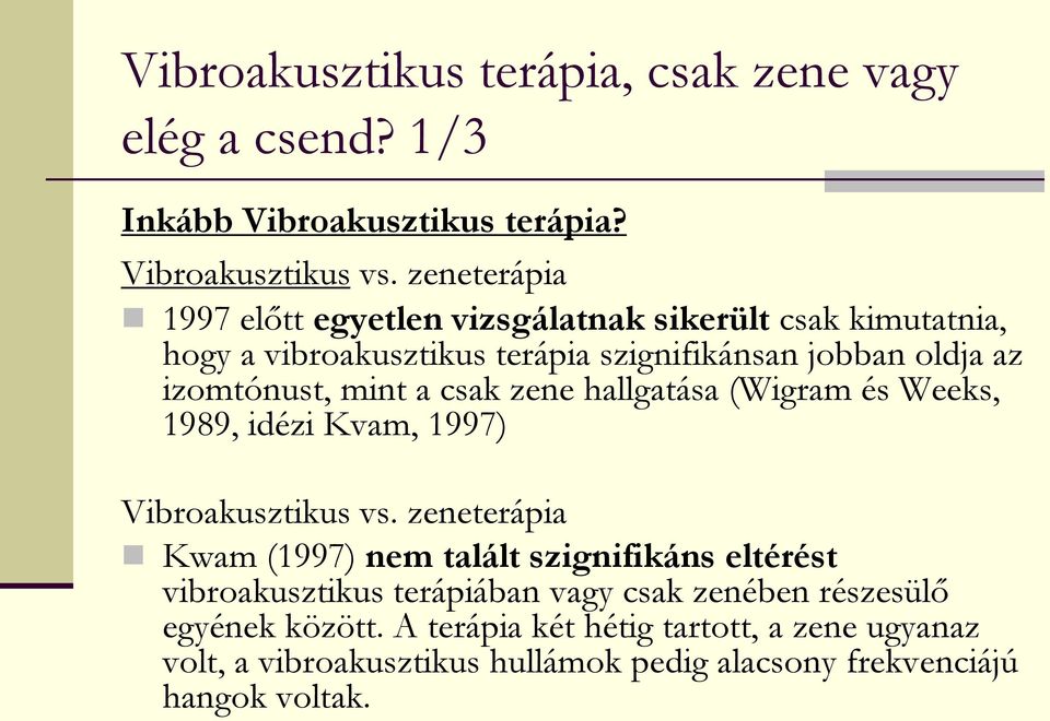 mint a csak zene hallgatása (Wigram és Weeks, 1989, idézi Kvam, 1997) Vibroakusztikus vs.