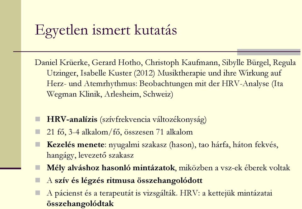 fő, 3-4 alkalom/fő, összesen 71 alkalom Kezelés menete: nyugalmi szakasz (hason), tao hárfa, háton fekvés, hangágy, levezető szakasz Mély alváshoz hasonló