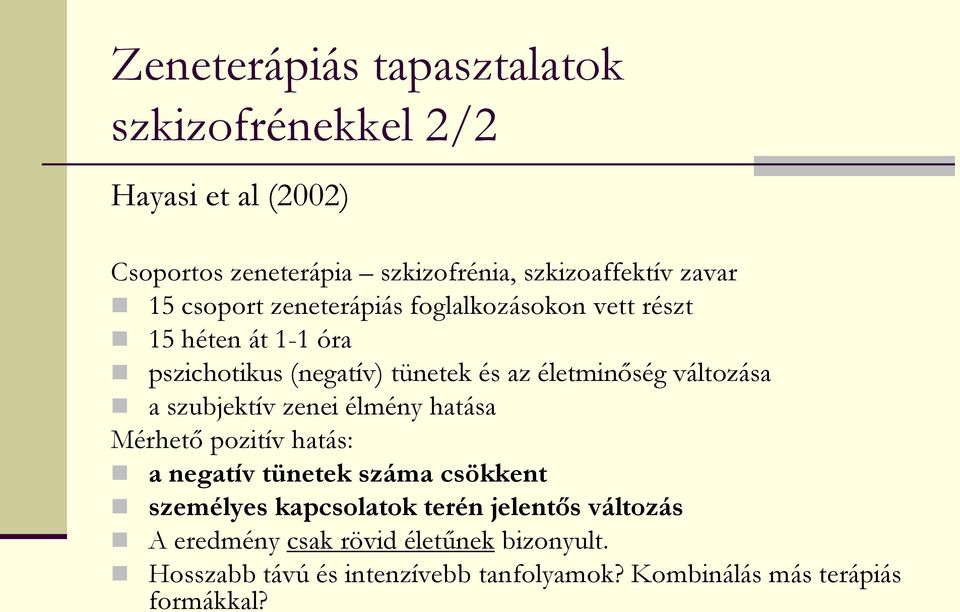 a szubjektív zenei élmény hatása Mérhető pozitív hatás: a negatív tünetek száma csökkent személyes kapcsolatok terén jelentős