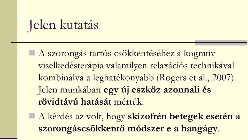 , 2007). Jelen munkában egy új eszköz azonnali és rövidtávú hatását mértük.