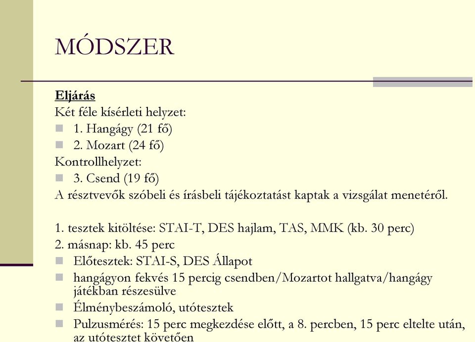 tesztek kitöltése: STAI-T, DES hajlam, TAS, MMK (kb. 30 perc) 2. másnap: kb.