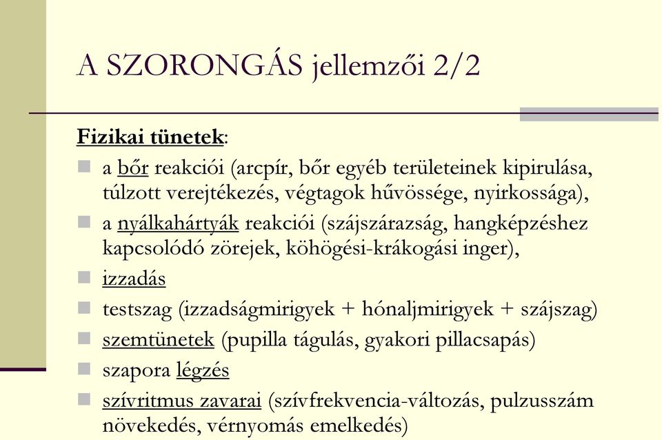 zörejek, köhögési-krákogási inger), izzadás testszag (izzadságmirigyek + hónaljmirigyek + szájszag) szemtünetek