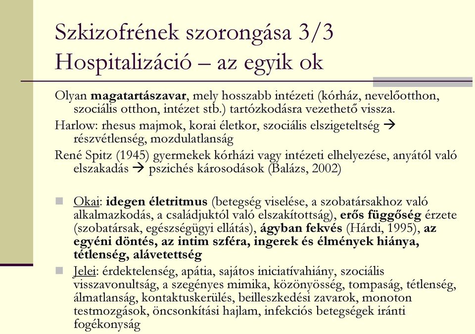 károsodások (Balázs, 2002) Okai: idegen életritmus (betegség viselése, a szobatársakhoz való alkalmazkodás, a családjuktól való elszakítottság), erős függőség érzete (szobatársak, egészségügyi