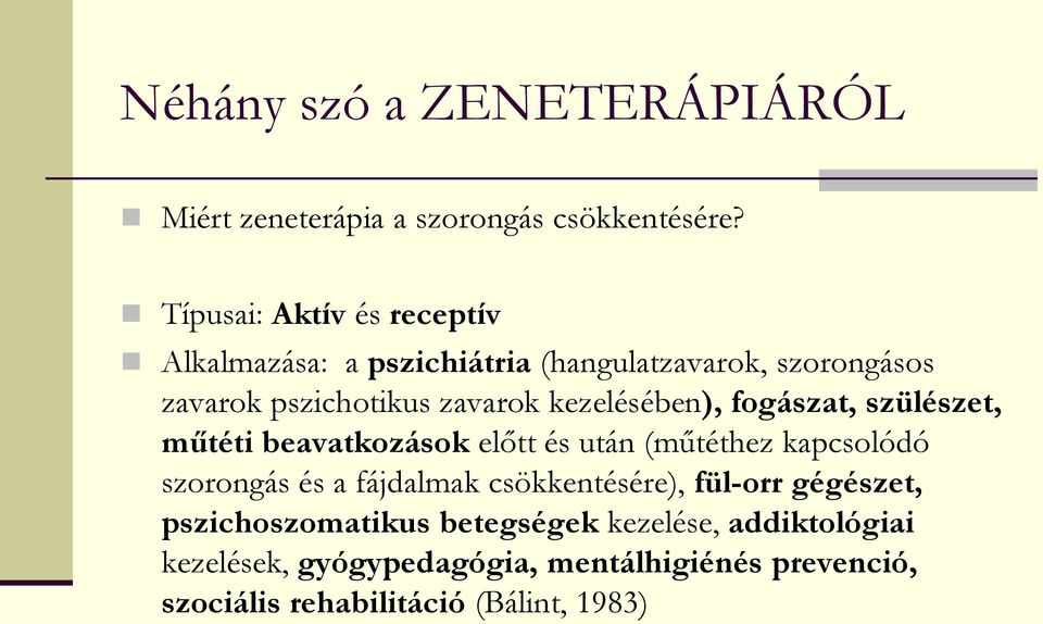 kezelésében), fogászat, szülészet, műtéti beavatkozások előtt és után (műtéthez kapcsolódó szorongás és a fájdalmak