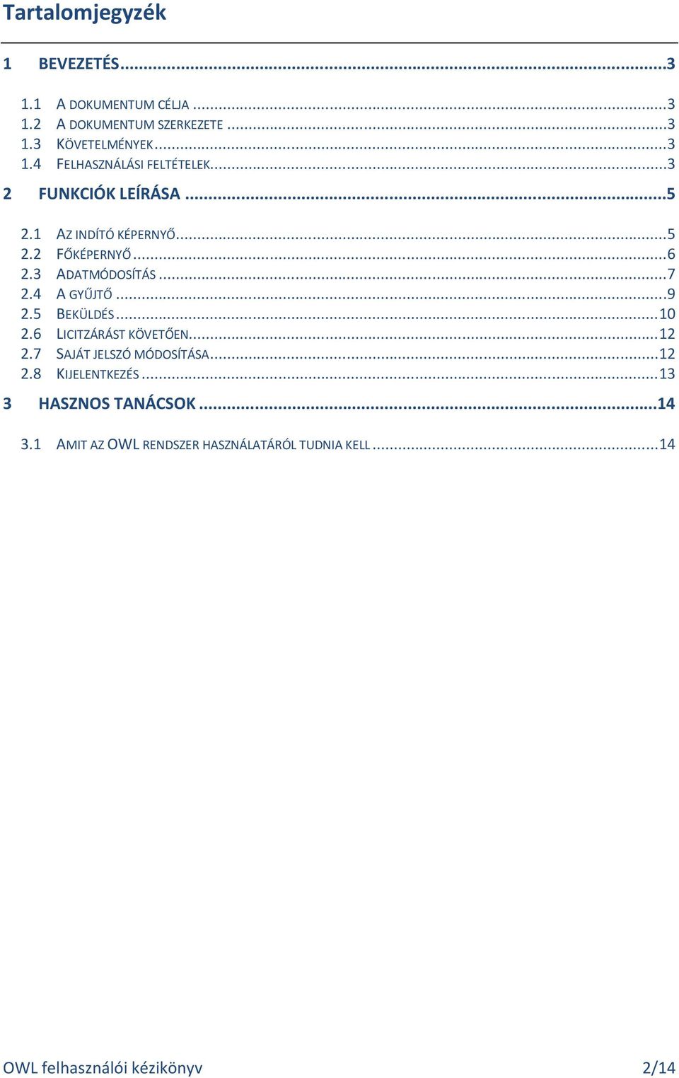 5 BEKÜLDÉS... 10 2.6 LICITZÁRÁST KÖVETŐEN... 12 2.7 SAJÁT JELSZÓ MÓDOSÍTÁSA... 12 2.8 KIJELENTKEZÉS.