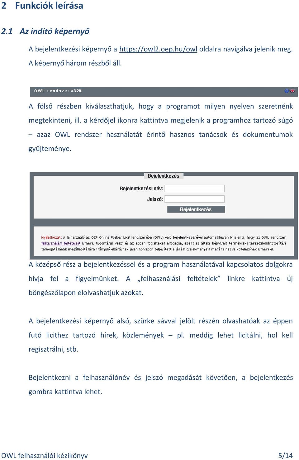 a kérdőjel ikonra kattintva megjelenik a programhoz tartozó súgó azaz OWL rendszer használatát érintő hasznos tanácsok és dokumentumok gyűjteménye.