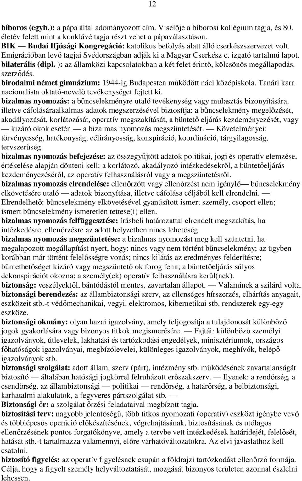 ): az államközi kapcsolatokban a két felet érintı, kölcsönös megállapodás, szerzıdés. birodalmi német gimnázium: 1944-ig Budapesten mőködött náci középiskola.