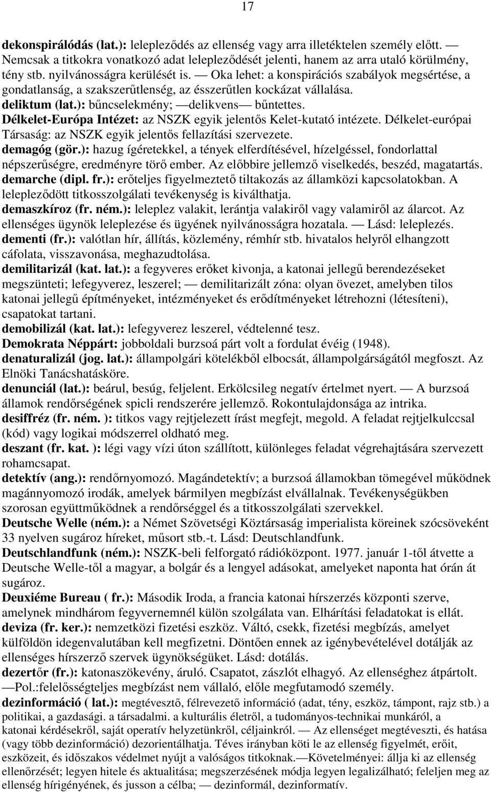 Délkelet-Európa Intézet: az NSZK egyik jelentıs Kelet-kutató intézete. Délkelet-európai Társaság: az NSZK egyik jelentıs fellazítási szervezete. demagóg (gör.