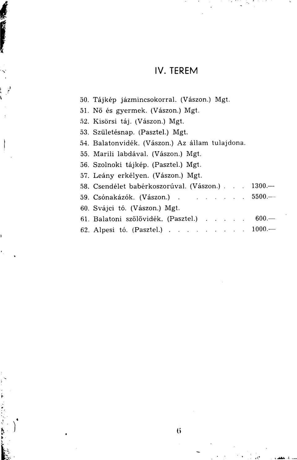 Szolnoki tájkép. (Pasztel.) Mgt. 57. Leány erkélyen. (Vászon.) Mgt. 58. Csendélet babérkoszorúval. (Vászon.)... 1300. 59.