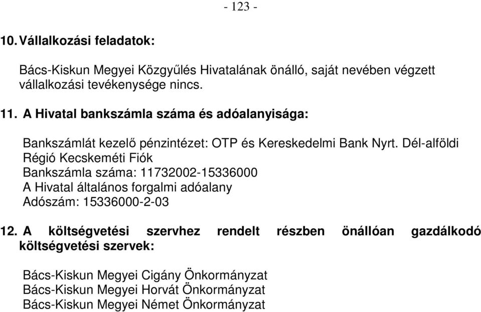 Dél-alföldi Régió Kecskeméti Fiók Bankszámla száma: 11732002-15336000 A Hivatal általános forgalmi adóalany Adószám: 15336000-2-03 12.