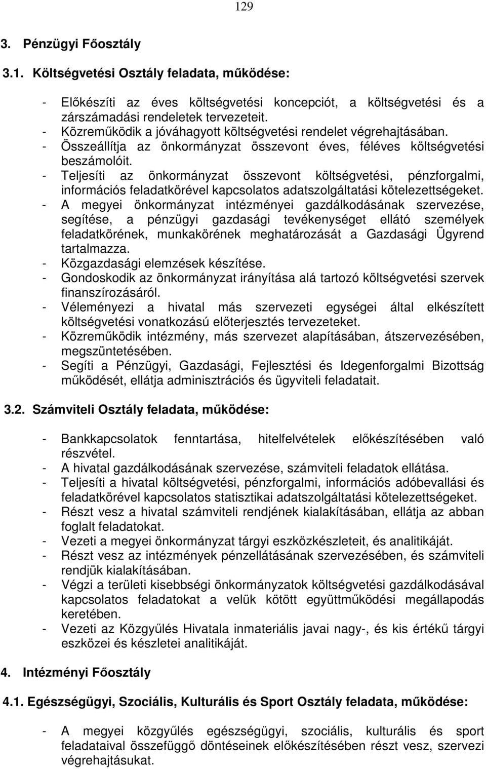 - Teljesíti az önkormányzat összevont költségvetési, pénzforgalmi, információs feladatkörével kapcsolatos adatszolgáltatási kötelezettségeket.