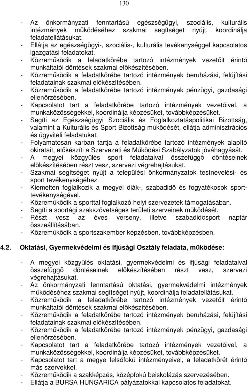 - Közremőködik a feladatkörébe tartozó intézmények vezetıit érintı munkáltatói döntések szakmai elıkészítésében.